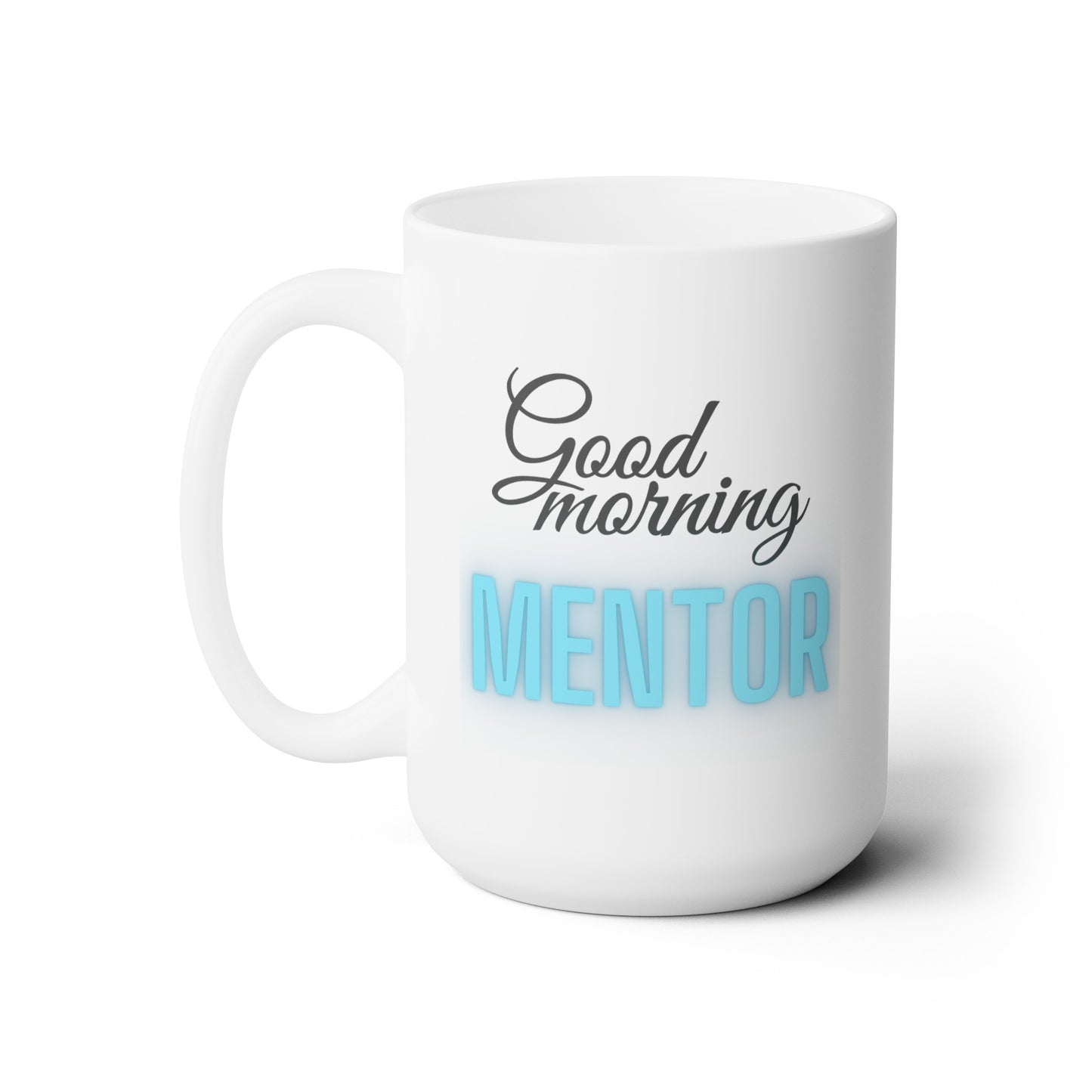 Good Morning... MENTOR (Turquoise) - Ceramic Mug 15oz