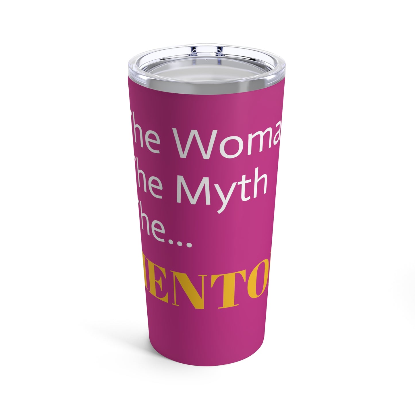The Woman, The Myth, The... MENTOR (HotPink) - Tumbler 20oz