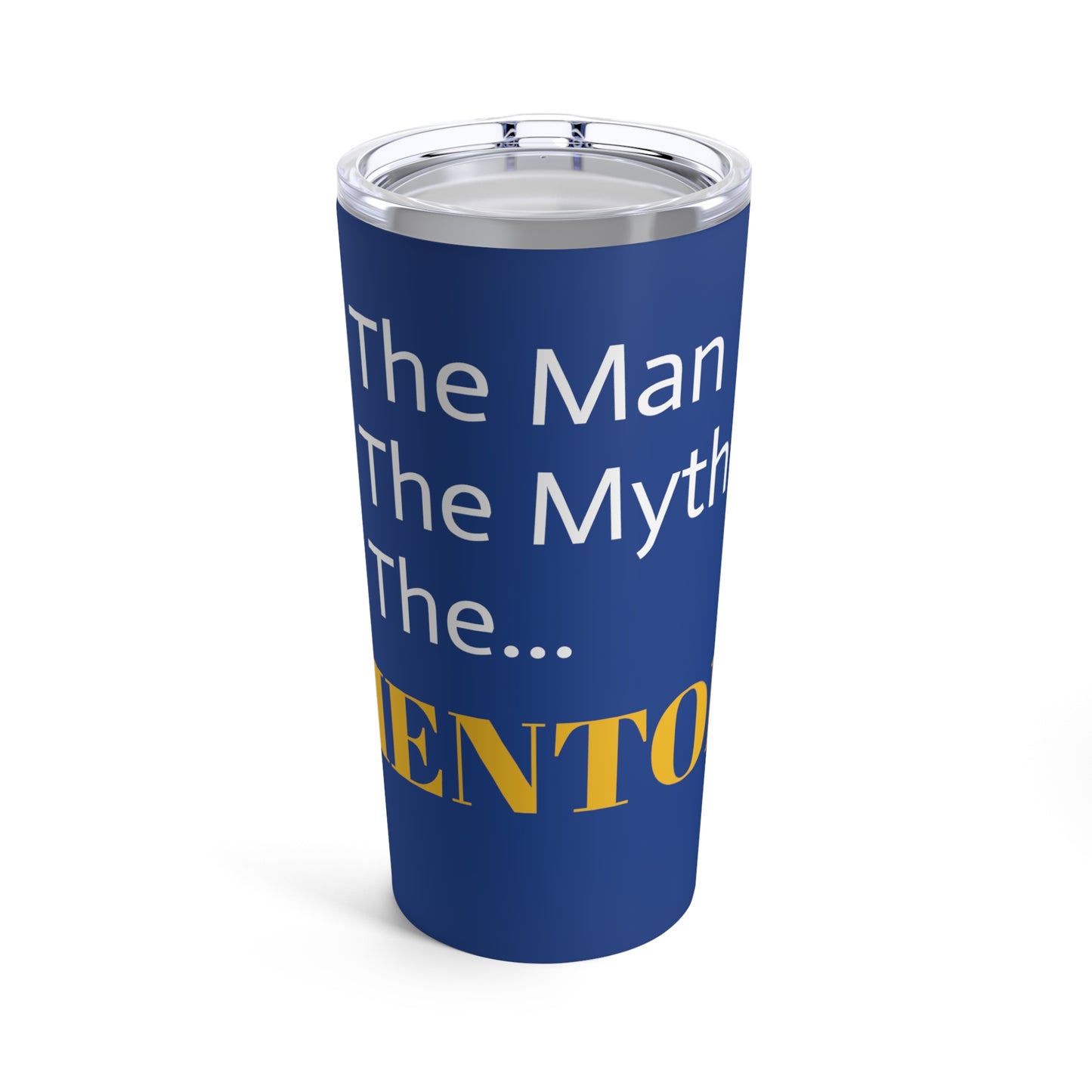 The Man, The Myth, The... MENTOR (Royal) - Tumbler 20oz