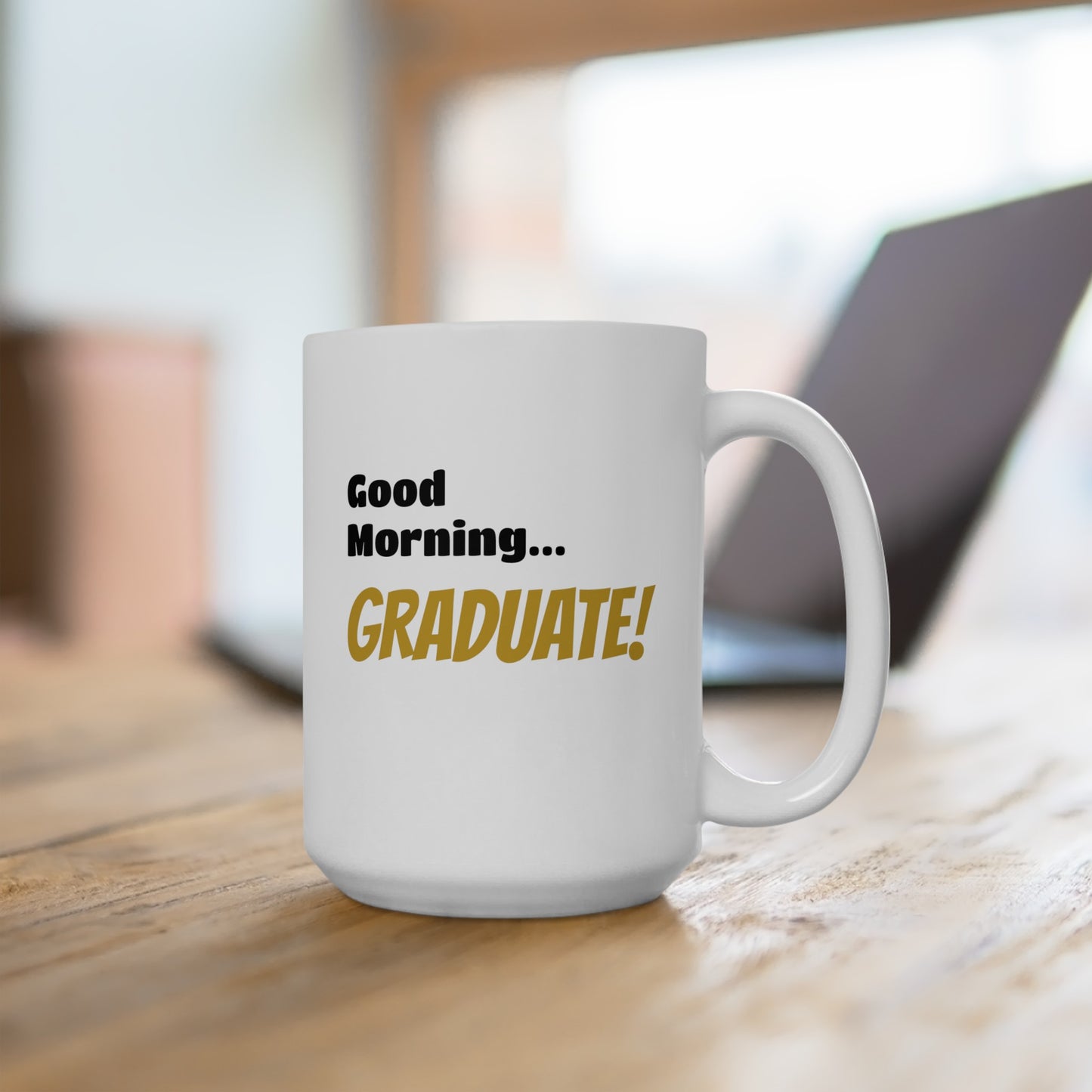 Good Morning... GRADUATE! - Ceramic Mug 15oz