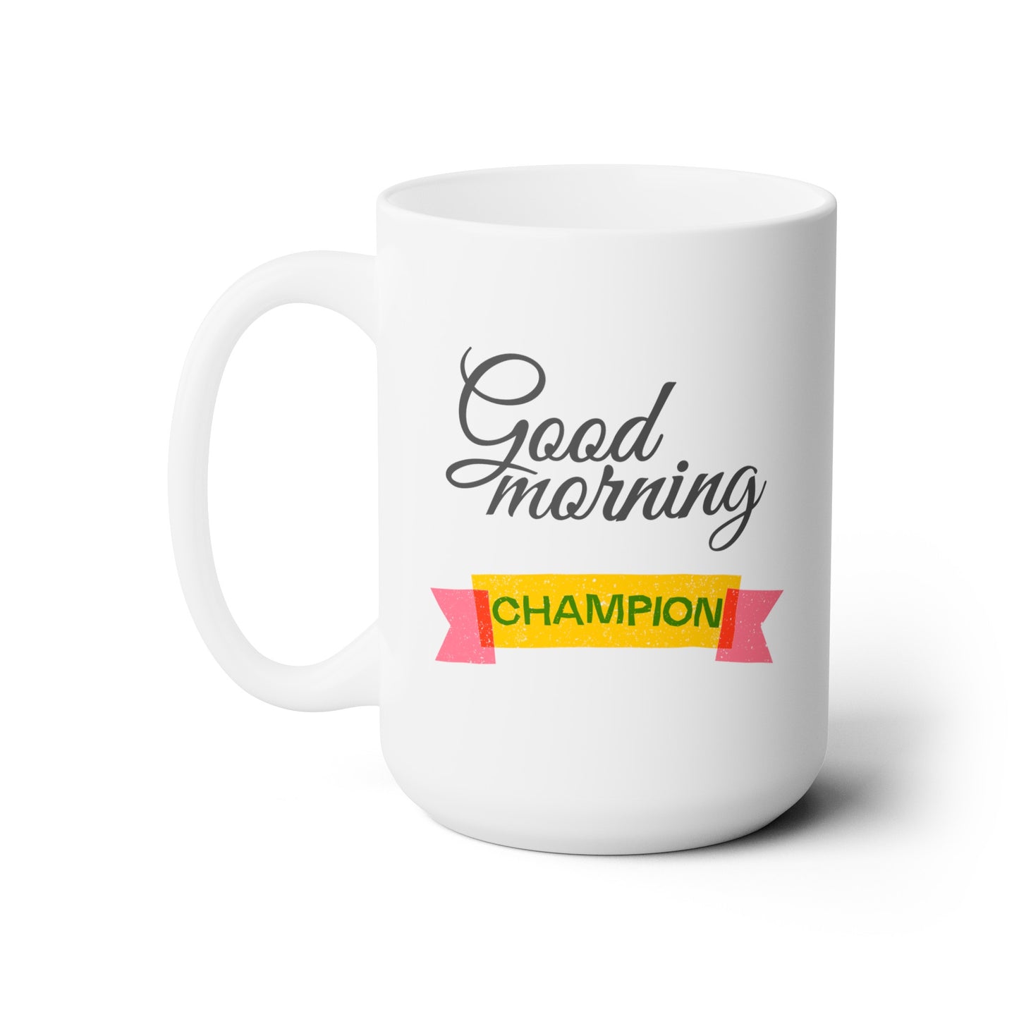 Good Morning... Champion - Ceramic Mug 15oz