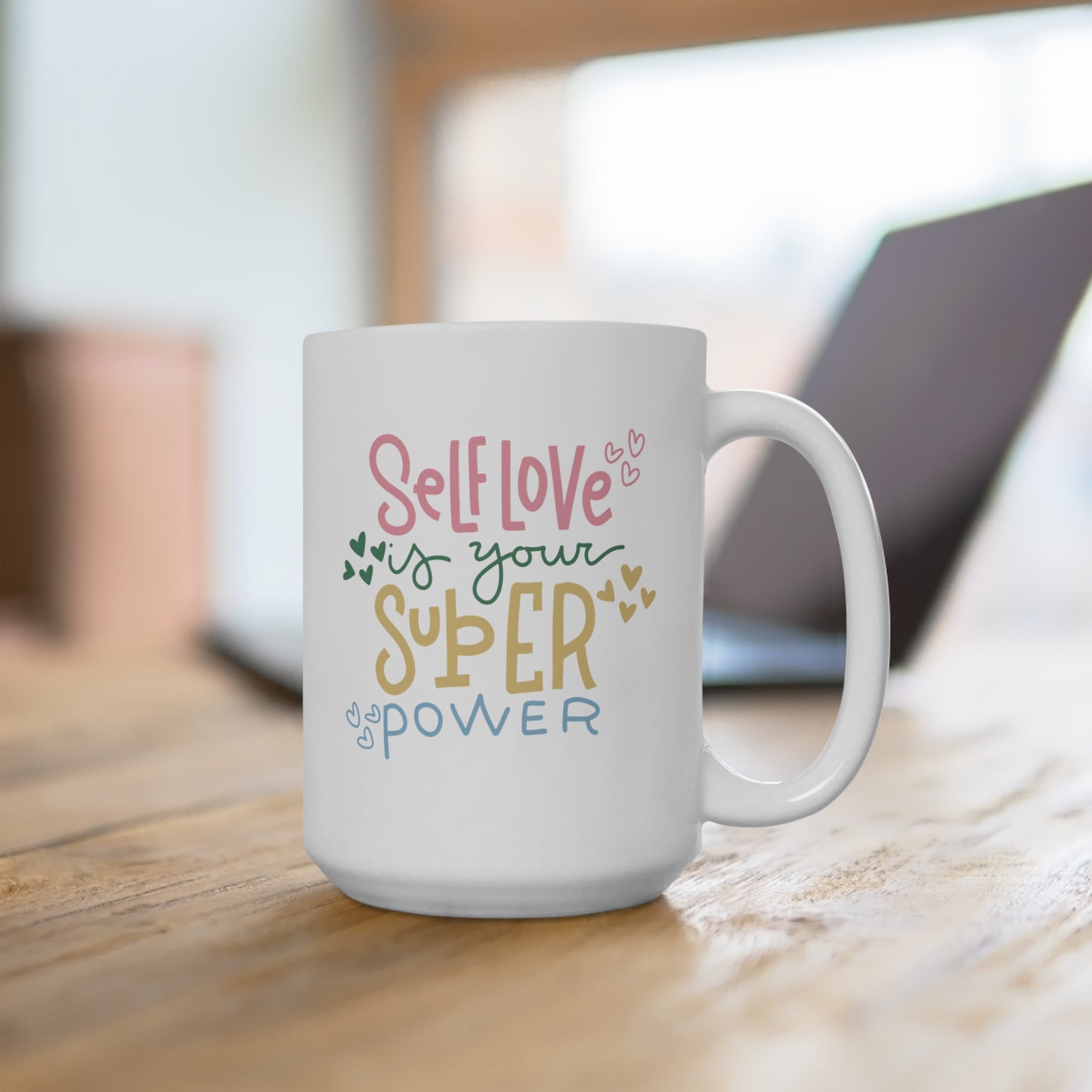 Self Love Is Your Super Power - Ceramic Mug 15oz