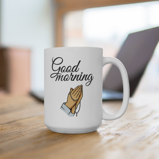 Good Morning... Prayer Hands - Ceramic Mug 15oz