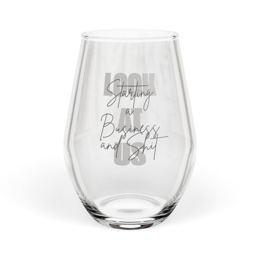 Look at Us Starting a Business and Shit 2 - Stemless Wine Glass, 11.75oz