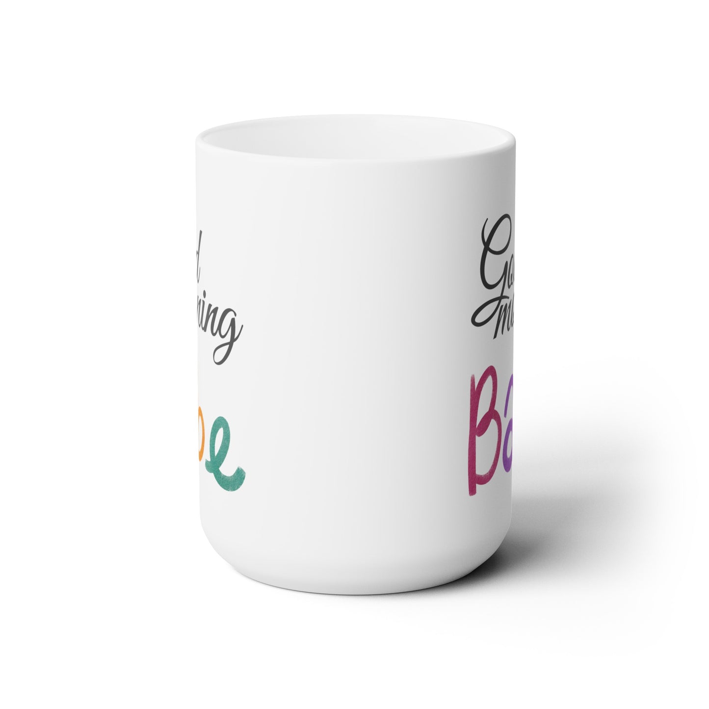 Good Morning... Babe (2) - Ceramic Mug 15oz