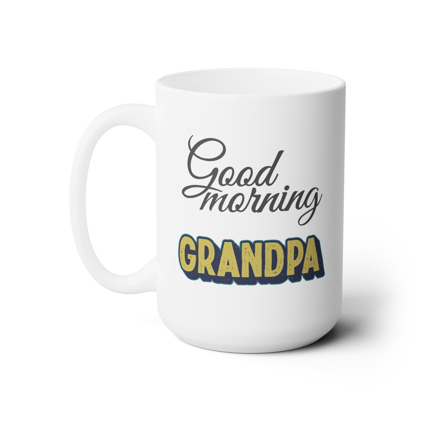 Good Morning... Grandpa - Ceramic Mug 15oz