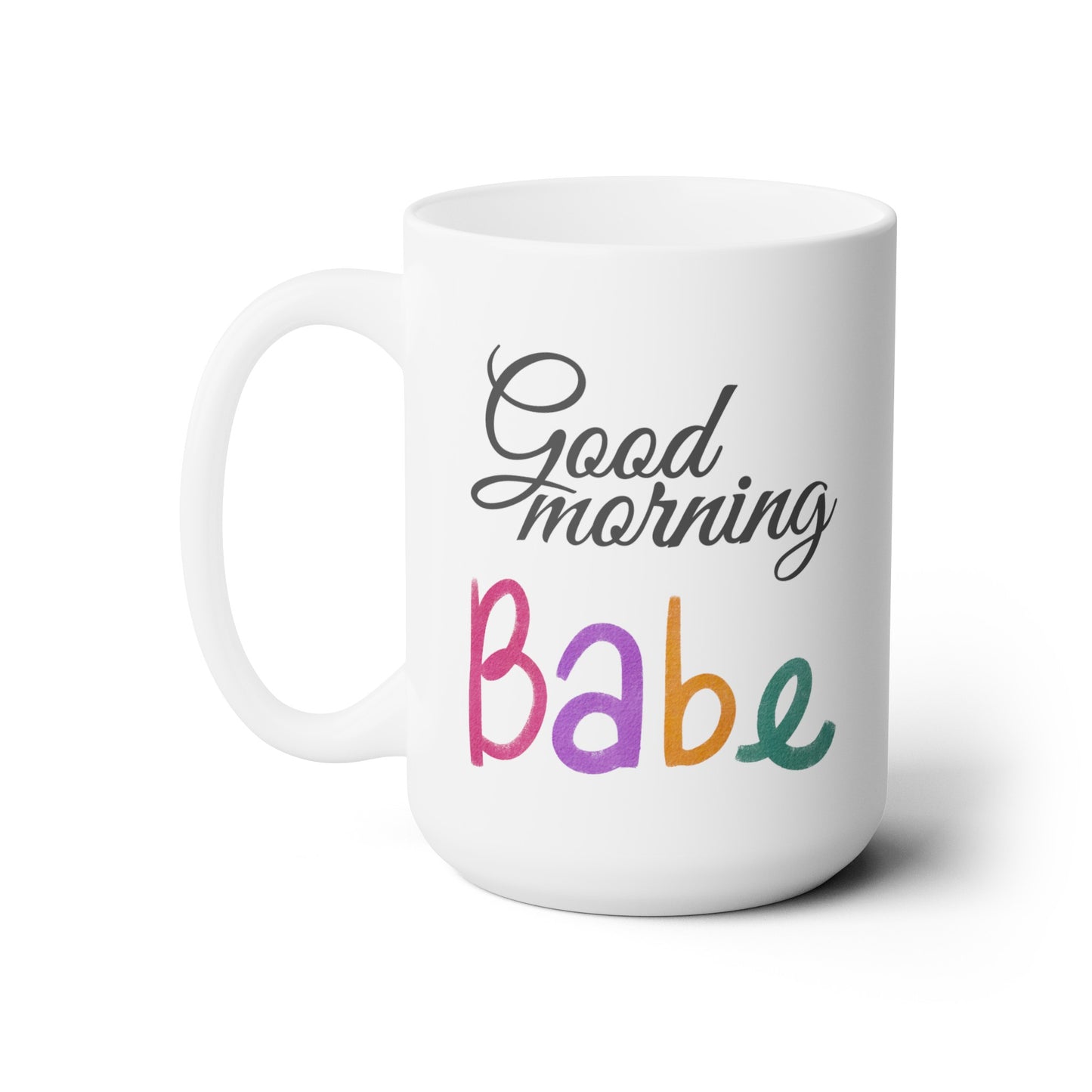 Good Morning... Babe (2) - Ceramic Mug 15oz
