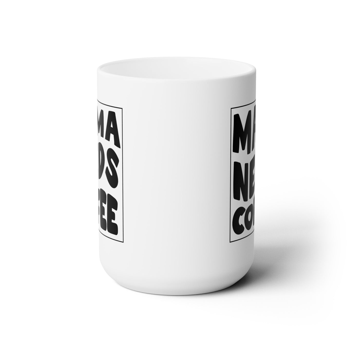Mama Needs Coffee - Ceramic Mug 15oz