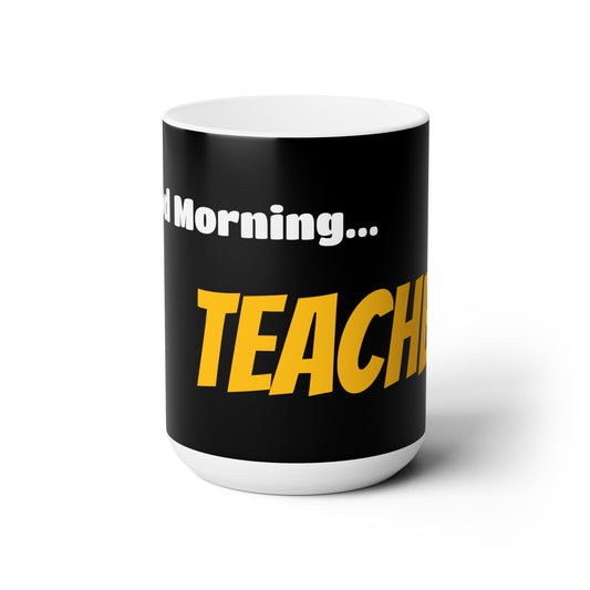 Good Morning... MENTOR - Ceramic Mug 15oz
