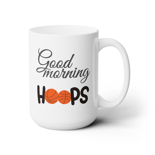 Good Morning... Basketball (Hoops) - Ceramic Mug 15oz